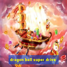 dragon ball super drive